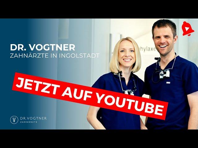 Dr. Vogtner  - Zahnärzte Ingolstadt - rund um die Zahnmedizin - Vorstellung YouTube Kanal