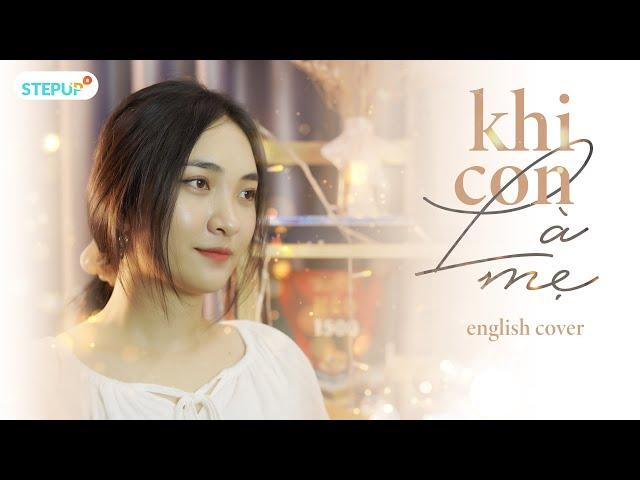 KHI CON LÀ MẸ | ĐÔNG NHI | English Cover by Step Up