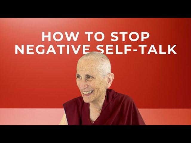 How to Stop Negative Self-Talk with Venerable Thubten Chodron