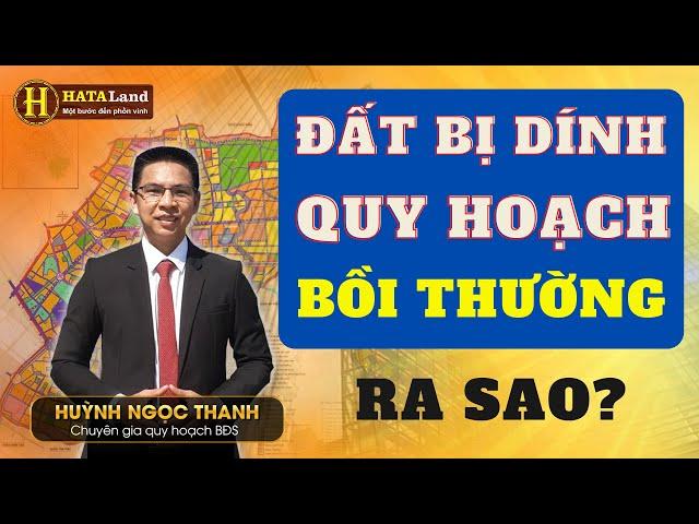  MUA ĐẤT BỊ DÍNH QUY HOẠCH SẼ ĐỀN BÙ BAO NHIÊU TIỀN | Huỳnh Ngọc Thanh