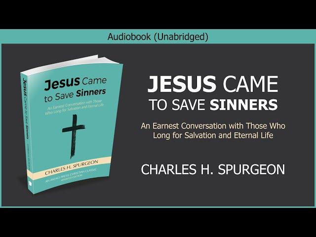 Jesus Came to Save Sinners | Charles Spurgeon | Free Christian Audiobook