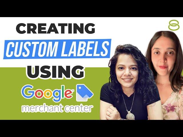  How to Create Custom Labels Using Google Merchant Center