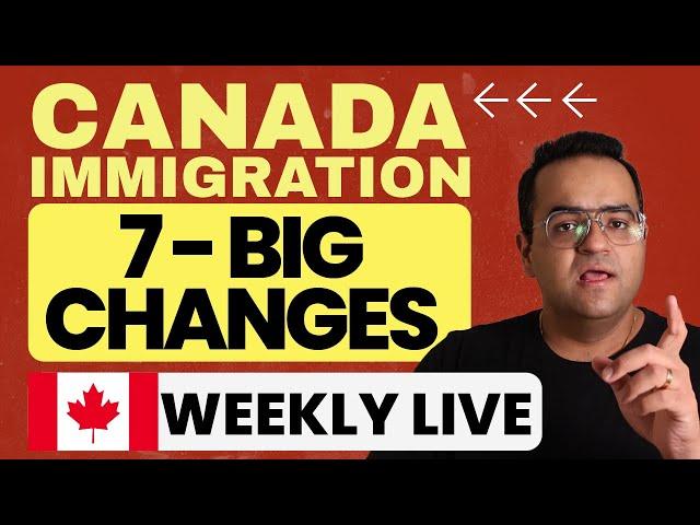 7 Big Changes in Canada Immigration, What happened last week?