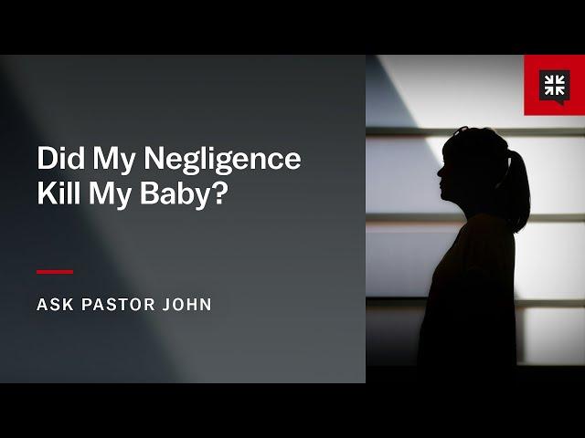 Did My Negligence Kill My Baby?