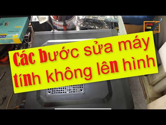 Các Bước Sửa Máy Tính Để Bàn Chạy Mà Không Lên Màn Hình vi tính 1166 kha vạn cân