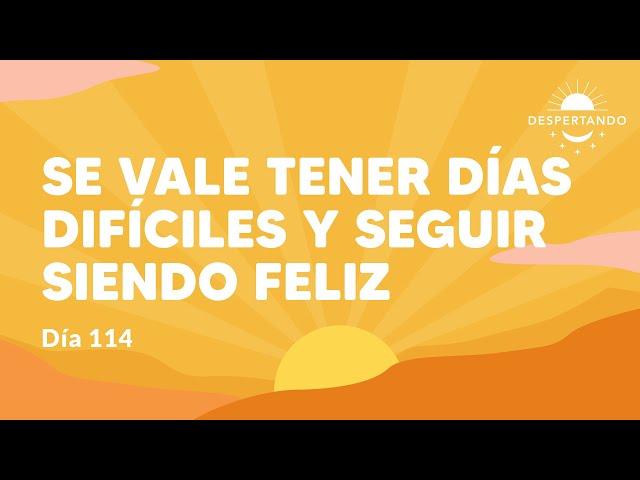 Se Vale Tener Días Difíciles Y Seguir SIENDO FELIZ| Despertando Podcast