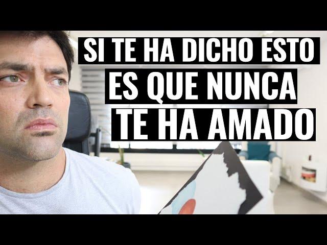 7 Frases Del NO-Amor Narcisista: Si Te Ha Dicho Esto Es Que Nunca Te Ha Amado