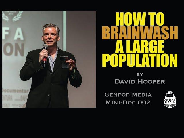 HOW TO BRAINWASH A LARGE POPULATION: This will shake many people (but not all). #002 by David Hooper