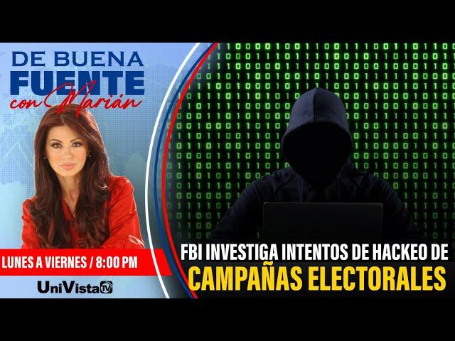 FBI investiga intentos de hackeo de campañas electorales I De Buena Fuente con Marian