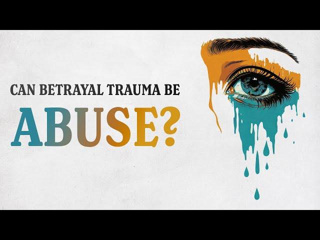 Is Betrayal Trauma Abuse?