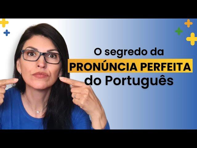 O SEGREDO DA PRONÚNCIA PERFEITA DO PORTUGUÊS
