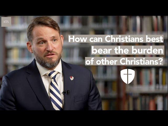 How can Christians best bear one another's burdens?