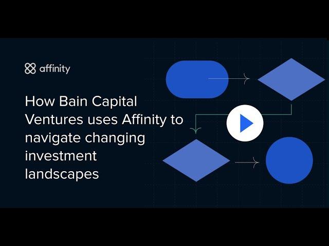 How Bain Capital Ventures uses Affinity to navigate changing investment landscapes