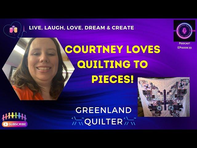 Podcast EP33 - Courtney Loves Quilting To Pieces @bitspiecesquilting   #podcast  #quilting  #sewing