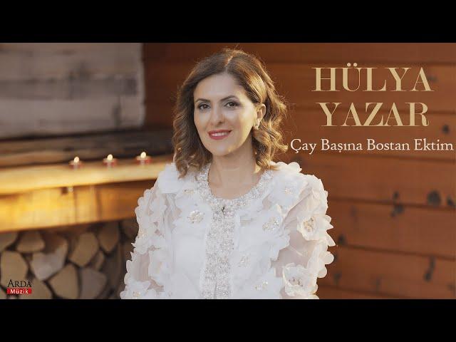 Hülya Yazar - Çay Başına Bostan Ektim | © Arda Müzik 2024