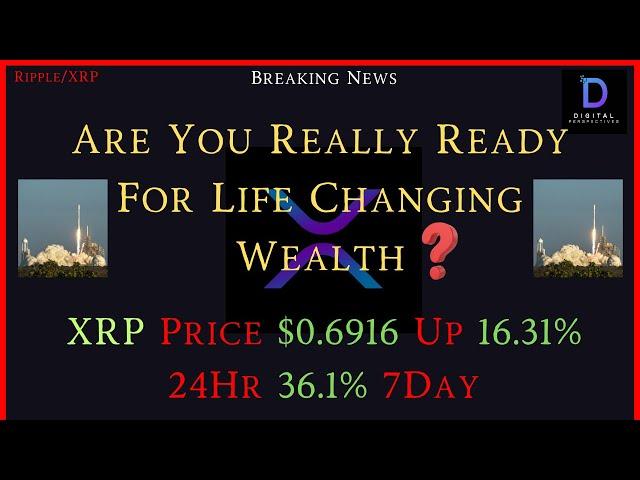 Ripple/XRP-Are U Really Ready For Life Changing Wealth?, XRP Price $0.6916 Up 16.31% 24Hr 36.1% 7Day