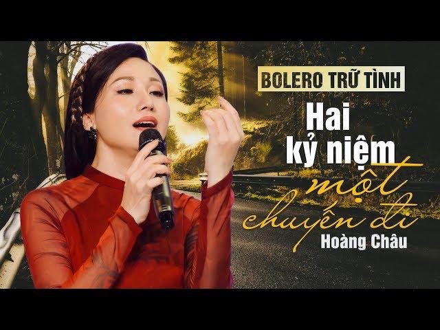 BOLERO TRỮ TÌNH BUỒN GIĂNG LỐI | HAI KỶ NIỆM MỘT CHUYẾN ĐI - HOÀNG CHÂU