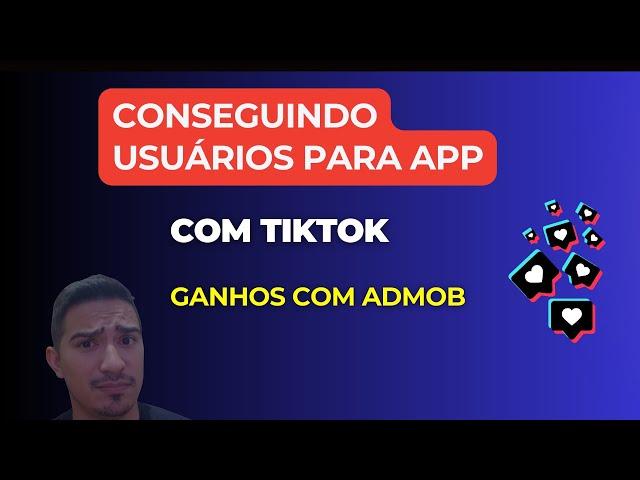 Mais Usuários para Aplicativo com TIKTOK. Quantos consegui ?