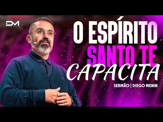 O ESPÍRITO SANTO TE CAPACITA - #DIEGOMENIN | SERMÃO