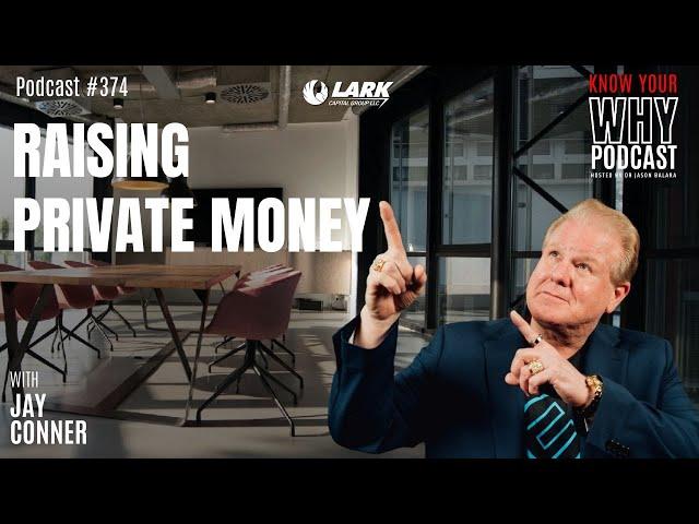 Raising Private Money with Jay Conner | Know your WHY #374