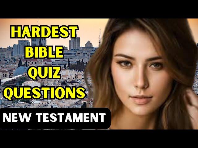 15 HARDEST BIBLE QUIZ QUESTIONS AND ANSWERS NEW TESTAMENT