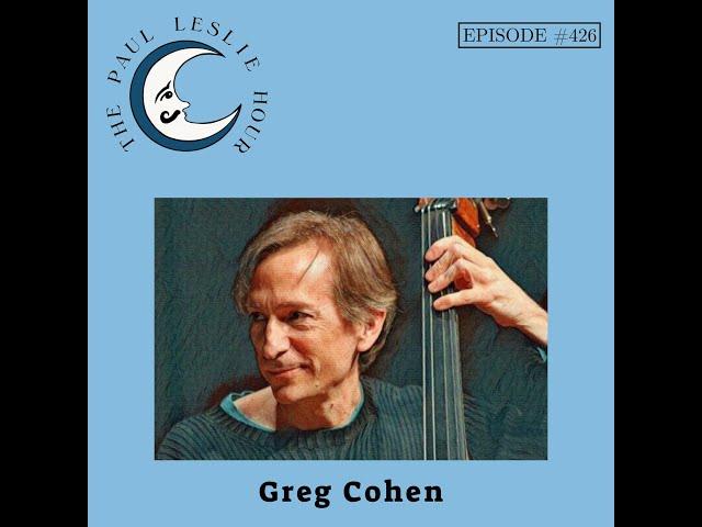 Greg Cohen Interviewed by Paul Leslie