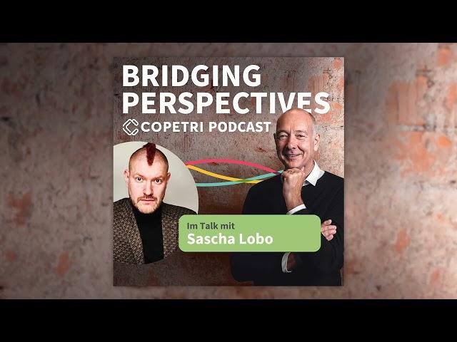 Der Mensch als Mittelpunkt des Wandels - Sascha Lobo | BRIDGING PERSPECTIVES Podcast