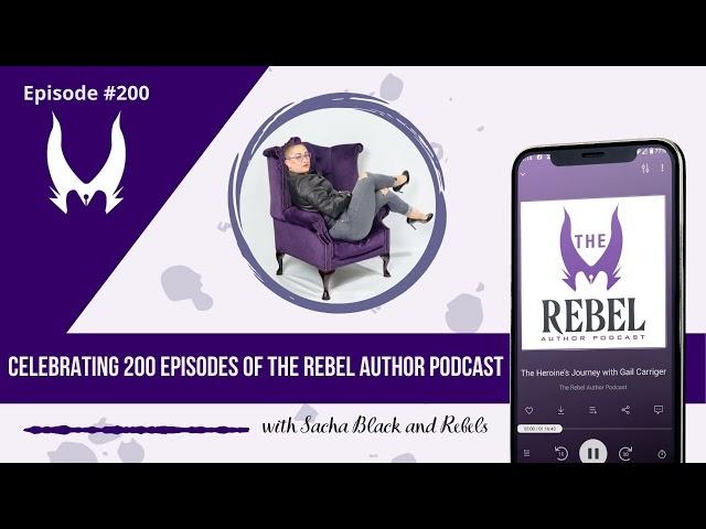 Celebrating 200 Episodes of The Rebel Author Podcast with Sacha Black and Rebels