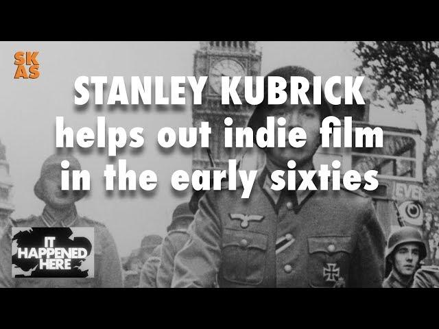 Stanley Kubrick helps out Indie film in the early sixties - It Happened Here