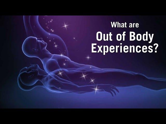 What are Out of Body Experiences?