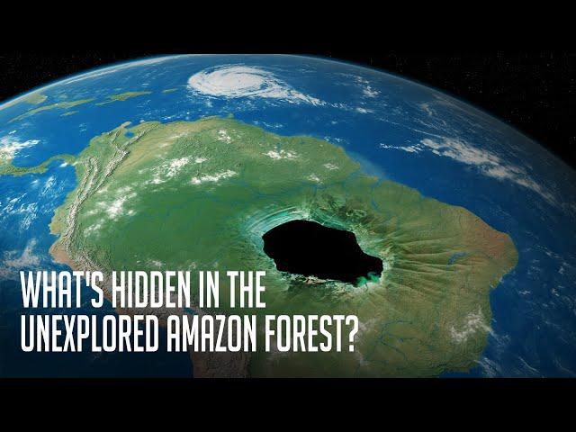 What's Hidden Behind 2,124,000 Square Miles of the Unexplored Amazon Forest?