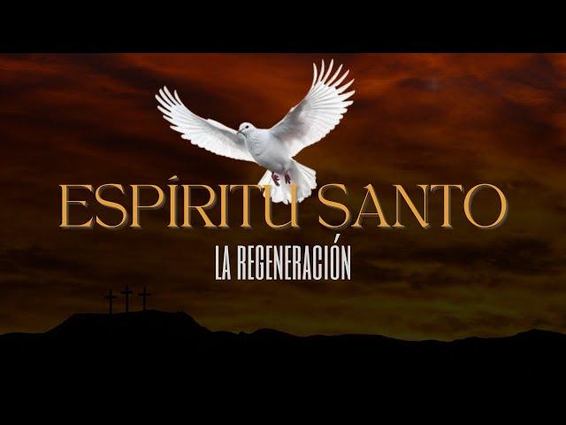 Serie: Espíritu Santo - La regeneración de Espíritu Santo