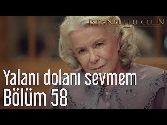 İstanbullu Gelin 58. Bölüm - Yalanı Dolanı Sevmem