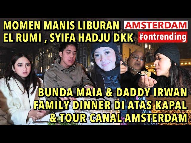 SWEET NYA MAIA ESTIANTY & DADDY IRWAN : AJAK FAMILY DINNER DI ATAS KAPAL KELILING KANAL AMSTERDAM ..