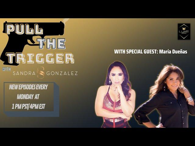 Pull The Trigger Ep. 8: Special Guest Maria Duenas