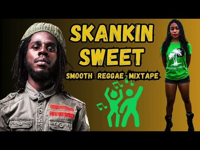 Skankin Sweet Reggae Mix (Chronixx, Busy Signal, Pressure, Sizzla, Alaine)