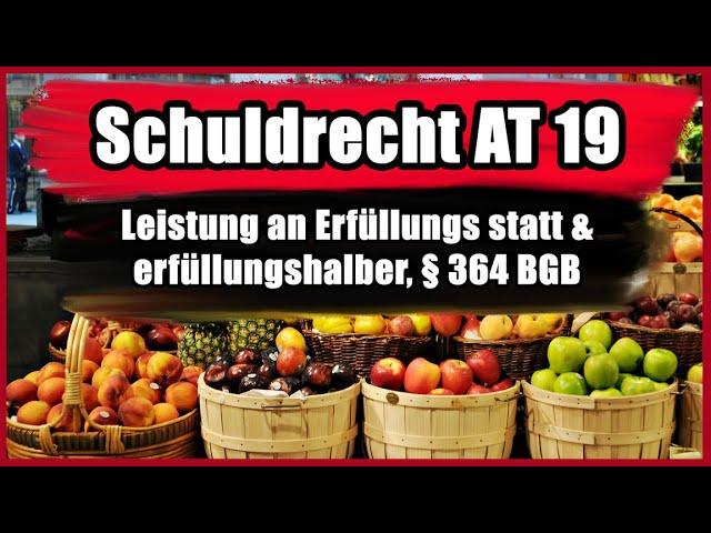 Leistung an Erfüllungs statt & erfüllungshalber, § 364 BGB - Schuldrecht AT 19