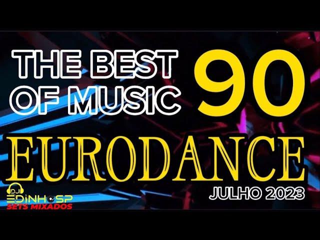 EURODANCE 90s  JULHO  2023 - DJ EDINHO SP - THE BEST OF MUSIC - FLASH BACKs - ÉPOCAS - 90s