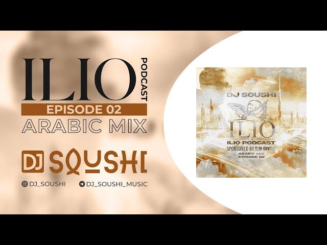 ILIO 2 - Best Arabic Set mix by DJ Soushi