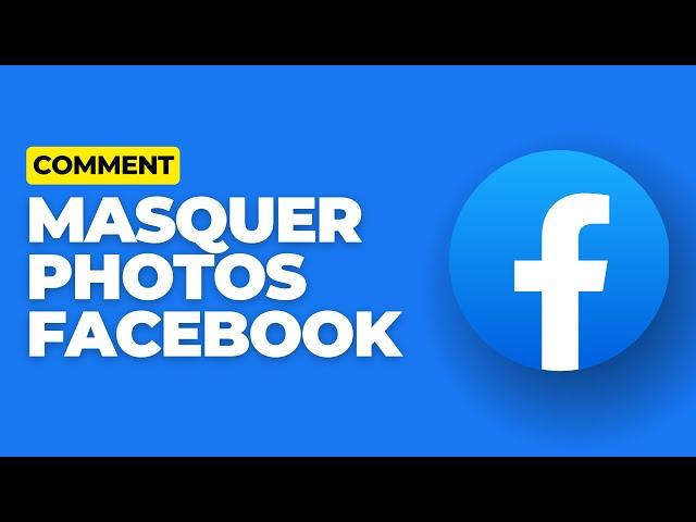 Comment masquer toutes les photos Facebook en une seule fois