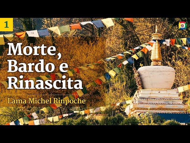 1/3 -  Morte, Bardo e Rinascita: Il processo della morte con Lama Michel Rinpoche