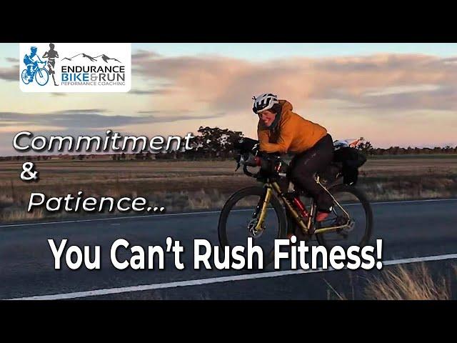 It Takes Time to Build Fitness for Endurance Cycling and Running Events - Don't Rush It!