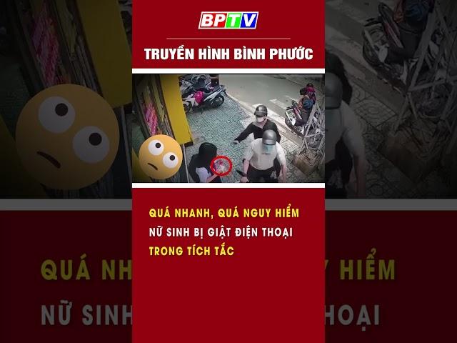 QUÁ NHANH, QUÁ NGUY HIỂM: Nữ sinh bị giật điện thoại trong tích tắc #shorts  | BPTV