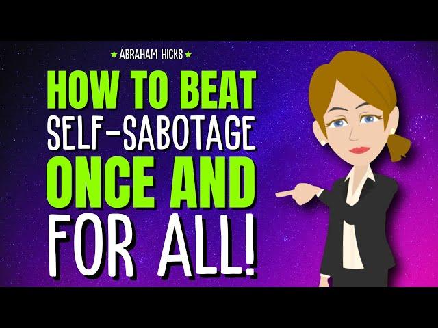 How to BEAT Self-Sabotage Once and For All!  Abraham Hicks 2025