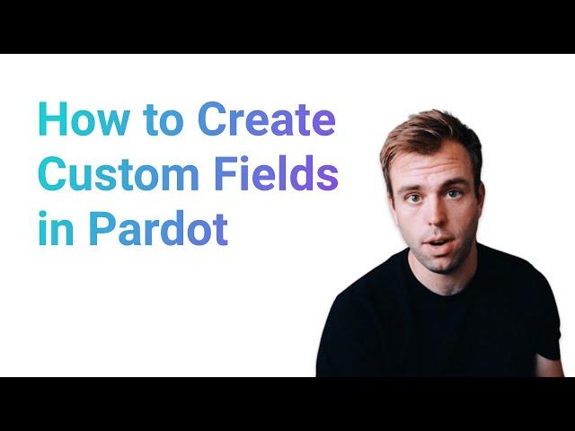 How to Create Custom Fields in Pardot