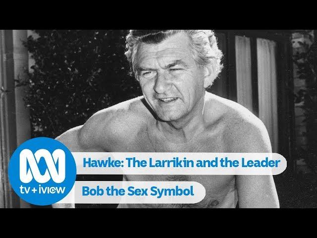 Bob Hawke the Sex Symbol | Hawke: The Larrikin And The Leader