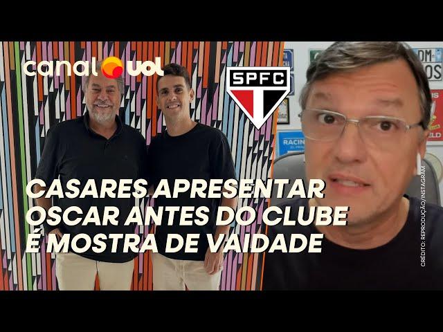 MAURO CEZAR: OSCAR NO SÃO PAULO É CONTRATAÇÃO TAMBÉM MOTIVADA POR VAIDADE DE JULIO CASARES