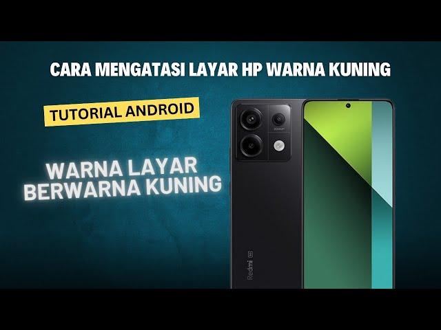 Cara Mengatasi HP Redmi Note 13 Pro 5g Layar Berwarna Kuning