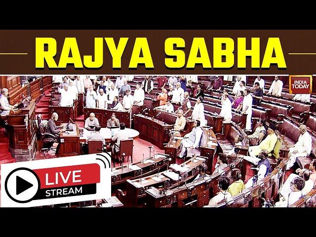Rajya Sabha LIVE | Parliament Session LIVE | Monsoon Session In Parliament | India Today LIVE