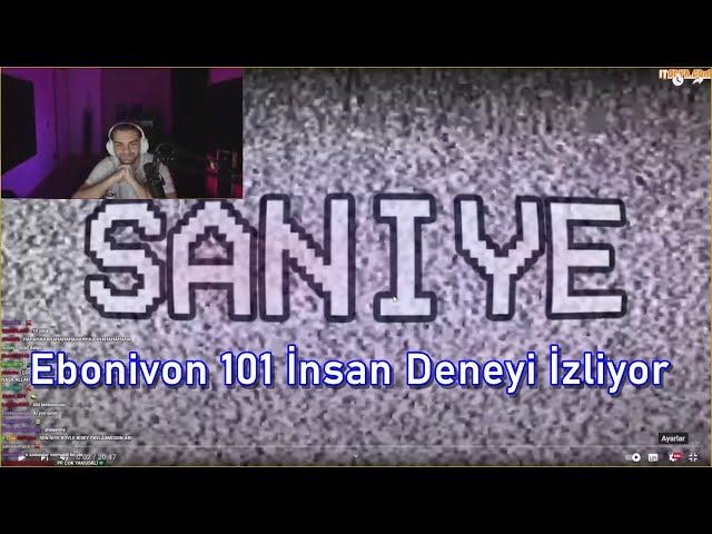 Ebonivon 101 İnsan Deneyi İzliyor (@saniyeoriginal) @Ebonivon